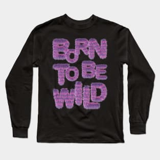 Born to be Wild Long Sleeve T-Shirt